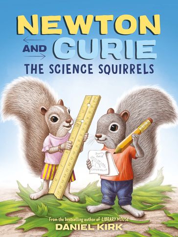 Newton and Curie: The Science Squirrels - Daniel Kirk