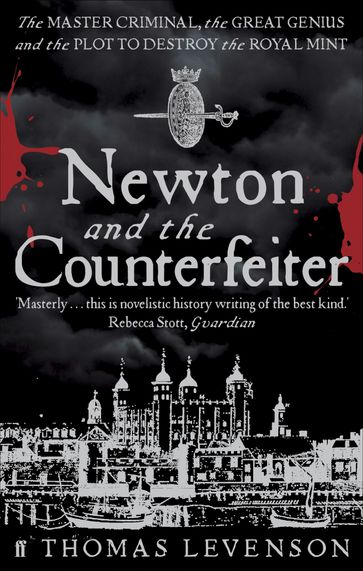 Newton and the Counterfeiter - Thomas Levenson