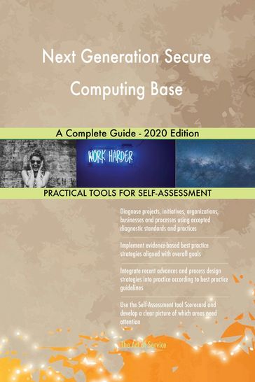 Next Generation Secure Computing Base A Complete Guide - 2020 Edition - Gerardus Blokdyk