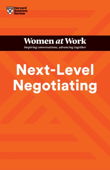 Next-Level Negotiating (HBR Women at Work Series) - Harvard Business Review - Amy Gallo - Deborah M. Kolb - Suzanne de Janasz - Deepa Purushothaman