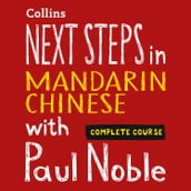 Next Steps in Mandarin Chinese with Paul Noble for Intermediate Learners Complete Course: Mandarin Chinese made easy with your bestselling personal language coach