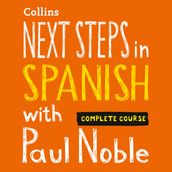 Next Steps in Spanish with Paul Noble for Intermediate Learners Complete Course: Spanish made easy with your bestselling personal language coach