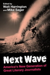 Next Wave: America s New Generation of Great Literary Journalists