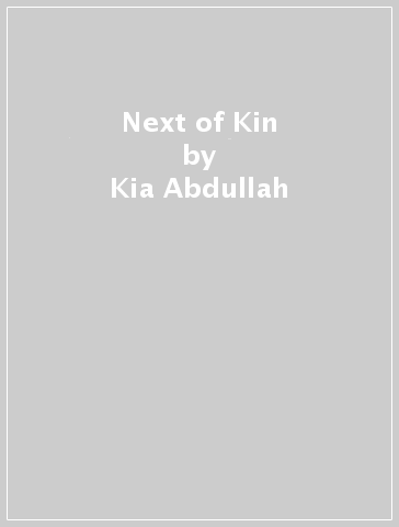 Next of Kin - Kia Abdullah