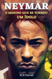 Neymar o menino que se tornou um ídolo