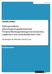 Nähesprachliche phonologisch-graphematische Versprachlichungsstrategien im deutschen, englischen und niederländischen Chat