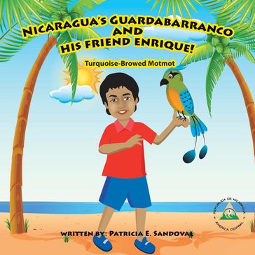 Nicaragua's Guardabarranco and His Friend Enrique! - Patricia E. Sandoval