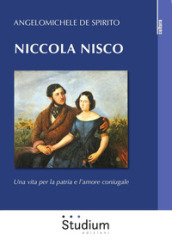 Niccola Nisco. Una vita per la patria e l amore coniugale