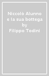 Niccolò Alunno e la sua bottega