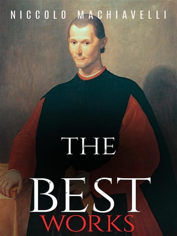 Niccolo Machiavelli: The Best Works - Niccolo Machiavelli