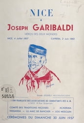 Nice à Joseph Garibaldi, enfant de Nice, héros des deux mondes : Nice, 4 juillet 1807-Caprera, 2 juin 1882