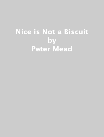Nice is Not a Biscuit - Peter Mead