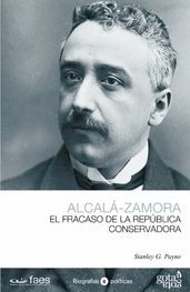 Niceto Alcalá-Zamora. El fracaso de la república conservadora