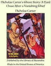 Nicholas Carter s Ghost Story: A Hard Chase After a Vanishing Thief
