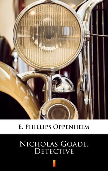 Nicholas Goade, Detective - E. Phillips Oppenheim