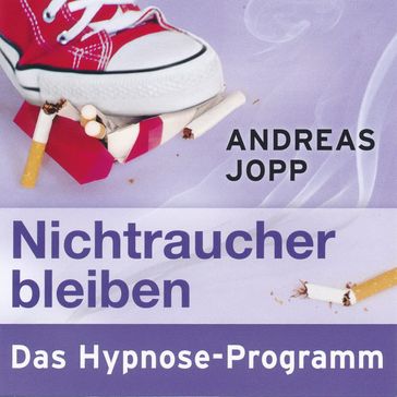 Nichtraucher bleiben. Das Hypnose-Programm - Andreas Jopp - Andy Matern