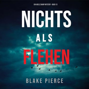 Nichts Als Flehen (Ein Adele Sharp Mystery  Buch 13) - Blake Pierce