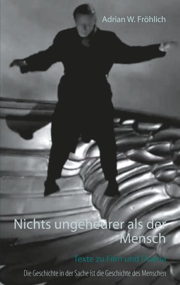 Nichts ungeheurer als der Mensch - Adrian W. Frohlich