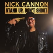 Nick Cannon: Stand Up, Don t Shoot