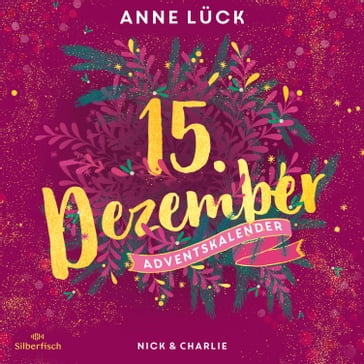 Nick & Charlie (Christmas Kisses. Ein Adventskalender 15) - Anne Luck