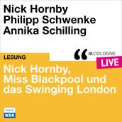 Nick Hornby, Miss Blackpool und das Swinging London - lit.COLOGNE live (ungekürzt)