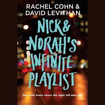 Nick & Norah's Infinite Playlist - Rachel Cohn - David Levithan
