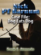 Nick PT Barnum CaseFile: Dog Eats Dog