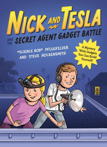Nick and Tesla and the Secret Agent Gadget Battle - Bob Pflugfelder - Steve Hockensmith
