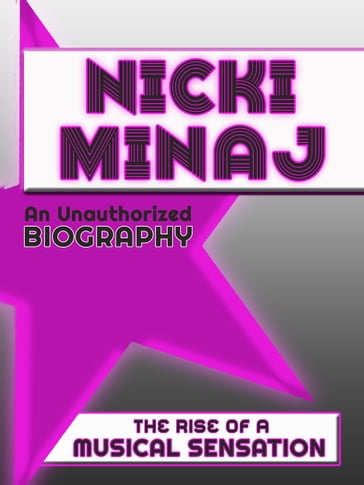 Nicki Minaj: An Unauthorized Biography - Belmont and Belcourt Biographies