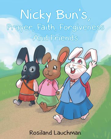 Nicky Bun's Prayer, Faith, Forgiveness, And Friends - Rosiland Lauchman