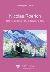 Nicolas Roerich - Une vie dédiée à l art, la beauté, la paix