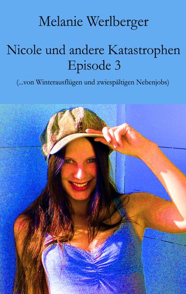 Nicole und andere Katastrophen  Episode 3 - Melanie Werlberger
