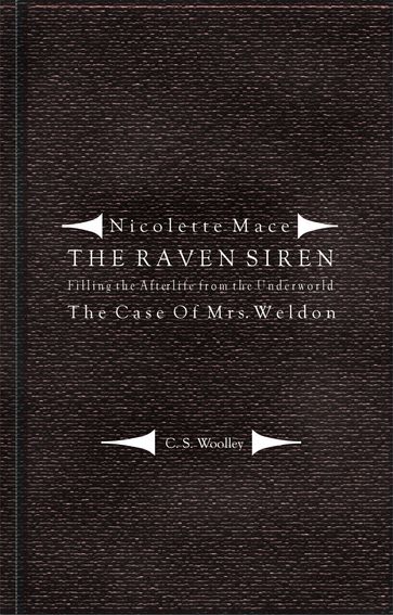 Nicolette Mace: The Raven Siren - Filling the Afterlife from the Underworld: The Case of Mrs. Weldon - C.S. Woolley