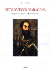 Nicolò Secco d Aragona. Un genio inquieto del rinascimento