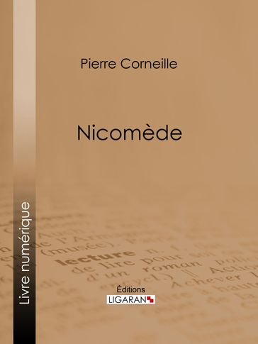 Nicomède - Pierre Corneille - Ligaran