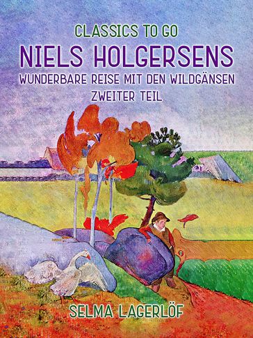 Niels Holgersens wunderbare Reise mit den Wildgänsen - Zweiter Teil - Selma Lagerlof