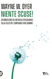 Niente scuse! Riconoscere gli ostacoli psicologici alla felicità e superarli per sempre