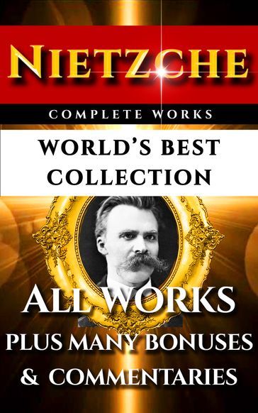 Nietzsche Complete Works  World's Best Collection - Friedrich Nietzsche - Paul Carus - Daniel Halévy - Anthony M. Ludovici - John Cowper Powys - Willard Huntington Wright - H. L. Mencken