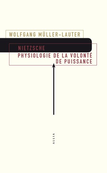 Nietzsche. Physiologie de la Volonté de puissance - Patrick Wotling - Wolfgang MULLER-LAUTER