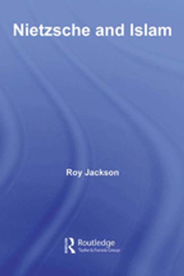 Nietzsche and Islam - Roy Jackson