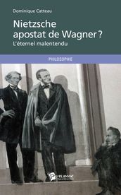 Nietzsche, apostat de Wagner ? L éternel malentendu