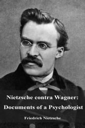 Nietzsche contra Wagner: Documents of a Psychologist