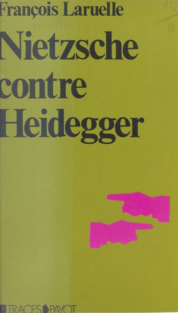 Nietzsche contre Heidegger : thèses pour une politique Nietzschéenne - François Laruelle