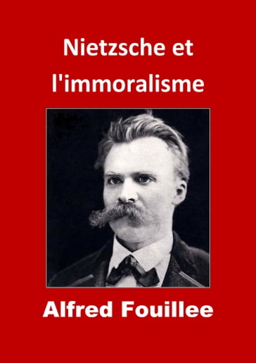 Nietzsche et l'immoralisme - Alfred Fouillee