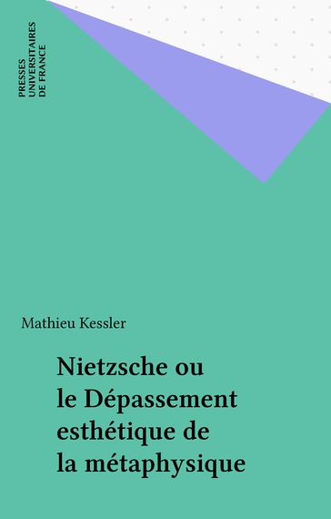 Nietzsche ou le Dépassement esthétique de la métaphysique - Mathieu Kessler