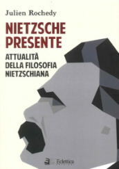 Nietzsche presente. Attualità della filosofia nietzschiana