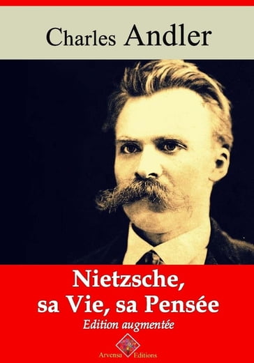 Nietzsche, sa vie et sa pensée  suivi d'annexes - Charles Andler