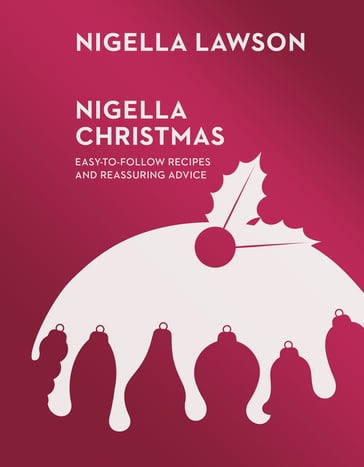 Nigella Christmas: Food, Family, Friends, Festivities - Nigella Lawson