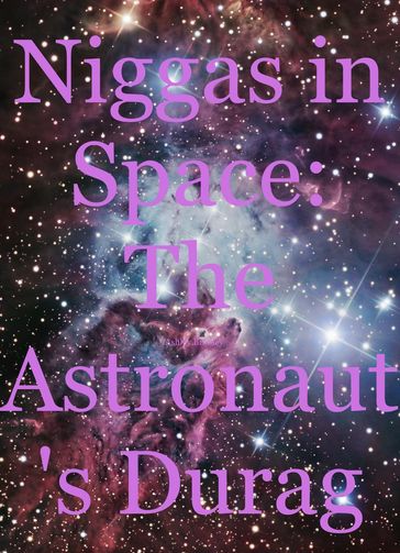 Niggas in Space: The Astronaut's Durag - Ashley Bradley