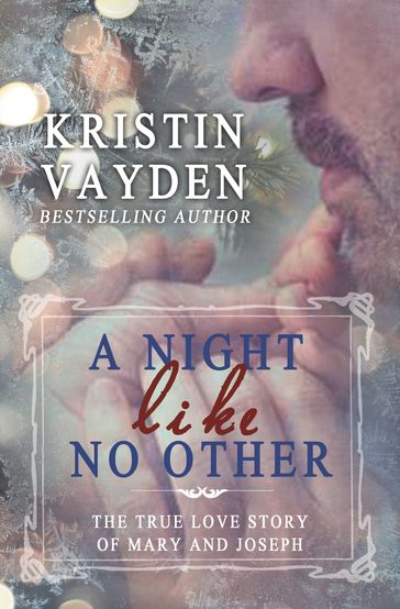 A Night Like No Other: The True Love Story Of Mary And Joseph - Kristin Vayden